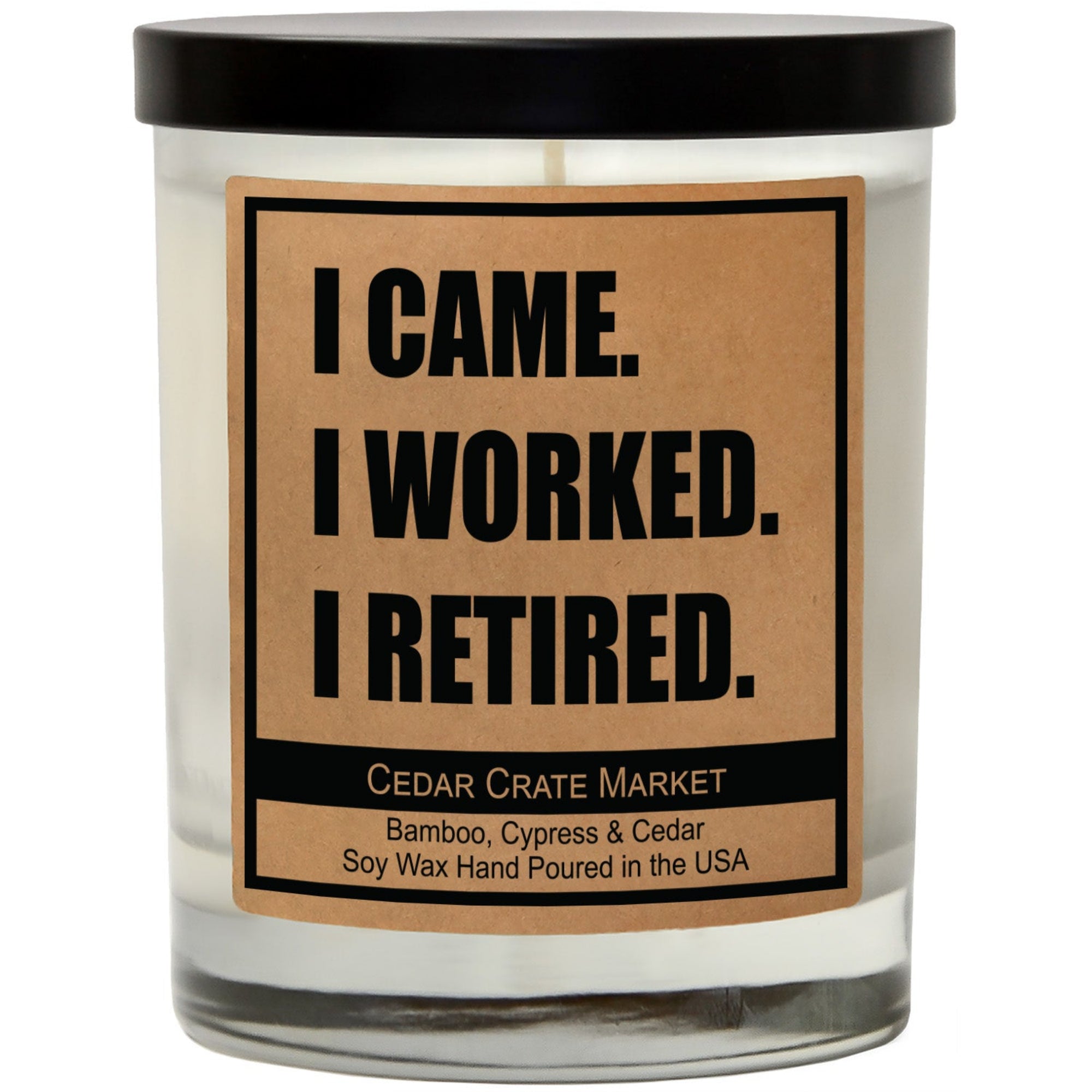 Cedar Crate Market Soy Candle "I Came. I Worked. I Retired" Retirement gift