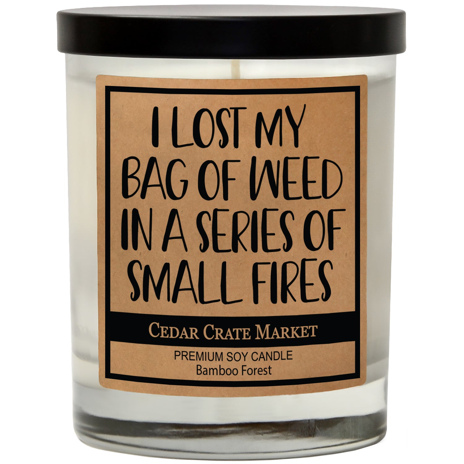 I Lost My Bag Of Weed In A Small Series Of Fires Soy Candle