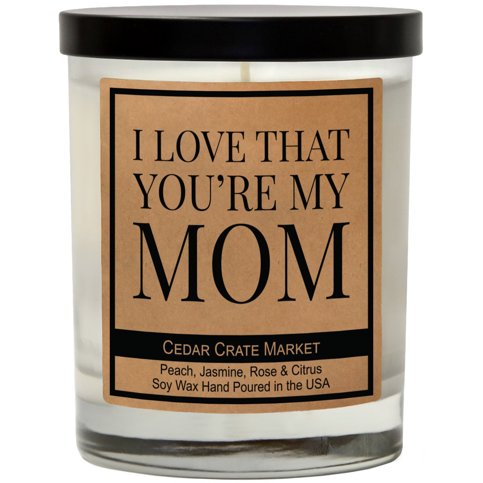 Cedar Crate Market Soy Candle "I Love That You're My Mom" Mother's Day gift for Mom