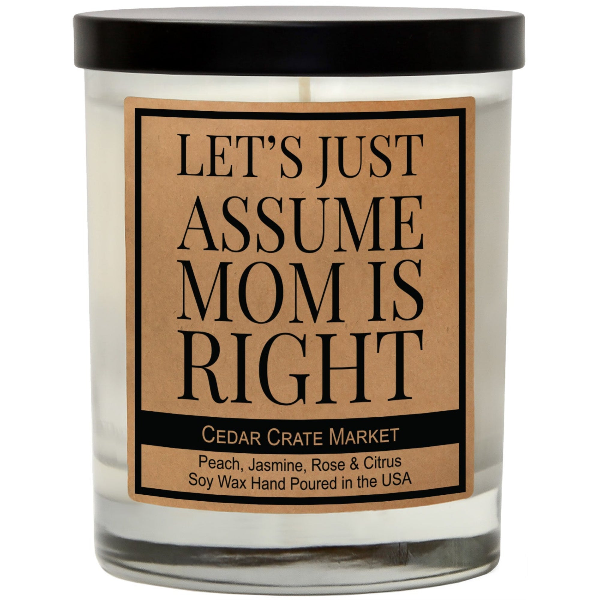 Cedar Crate Market Soy Candle "Let's Just Assume Mom Is Right" Mother's Day gift for Mom