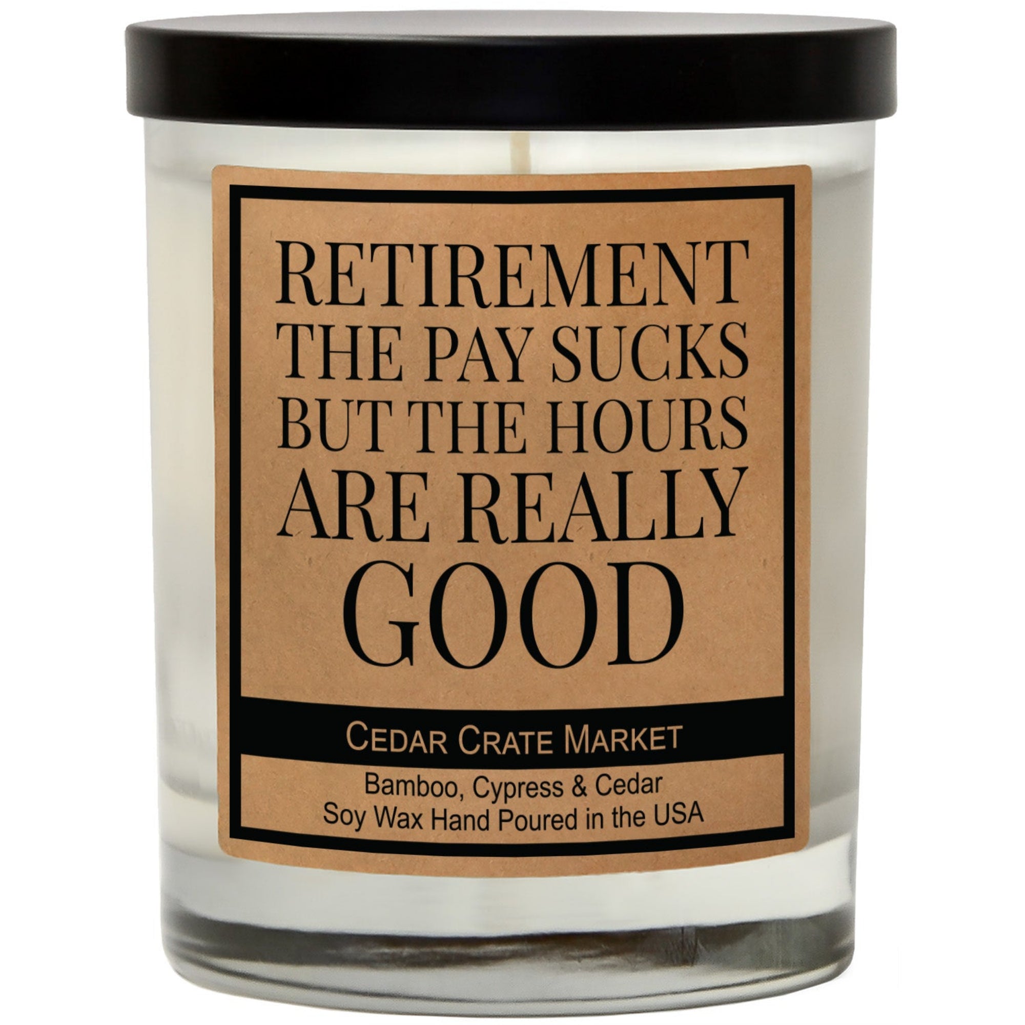 Cedar Crate Market Soy Candle "Retirement The Pay Sucks, But The Hours Are Really Good" Retirement gift