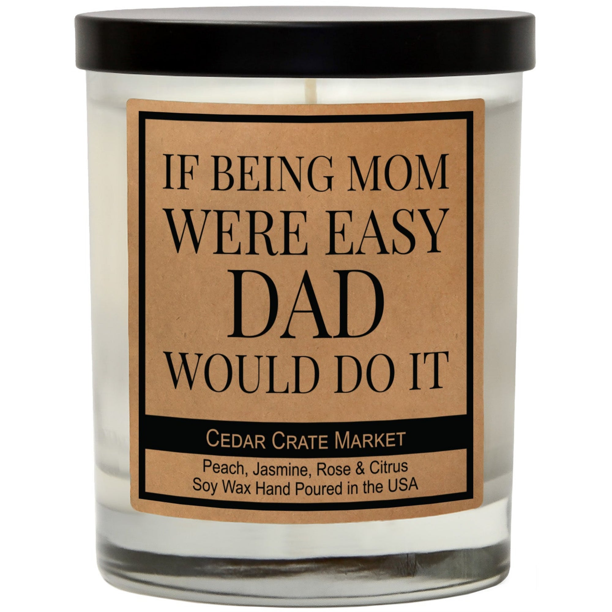 Cedar Crate Market Soy Candle "If Being Mom Were Easy. Dad Would Do It" Mother's Day gift for Mom