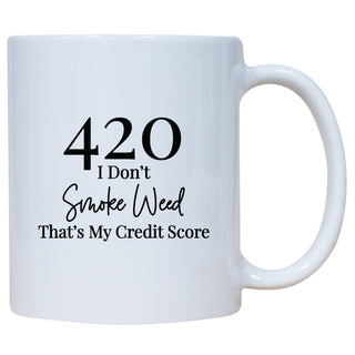 420 I don't Smoke Weed That's My Credit Score Mug