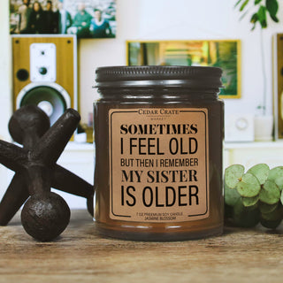 Sometimes I Feel Old But Then I Remember My Sister Is Older Amber Jar