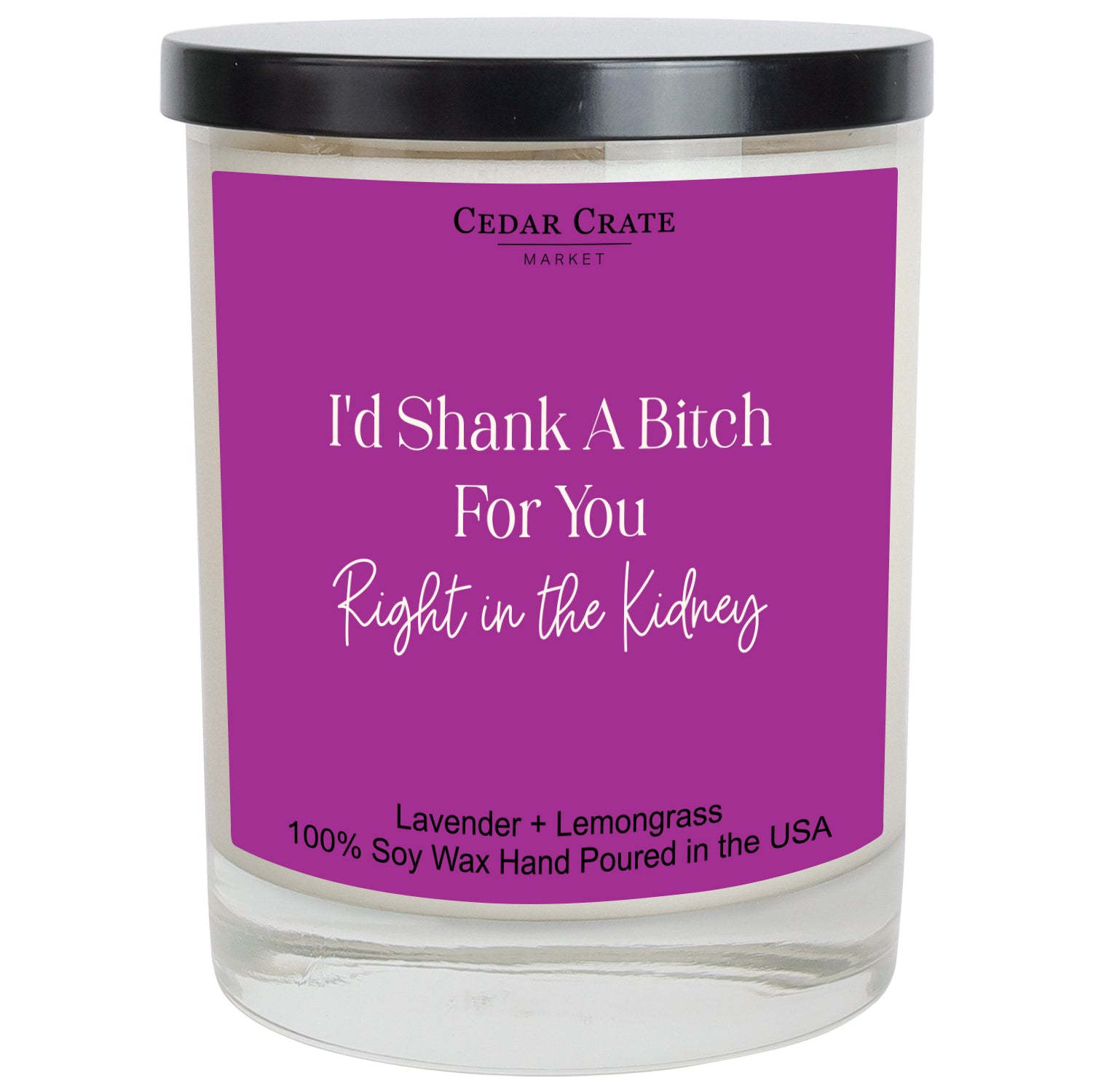 I'd Shank A Bitch For You Right In The Kidney Color Candle