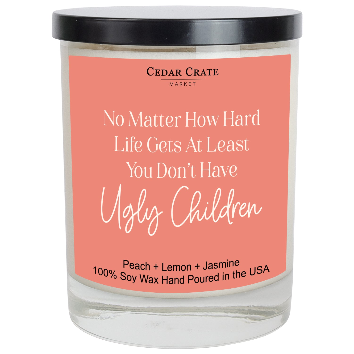 No Matter How Hard Life Gets, At Least You Don't Have Ugly Children Color Candle