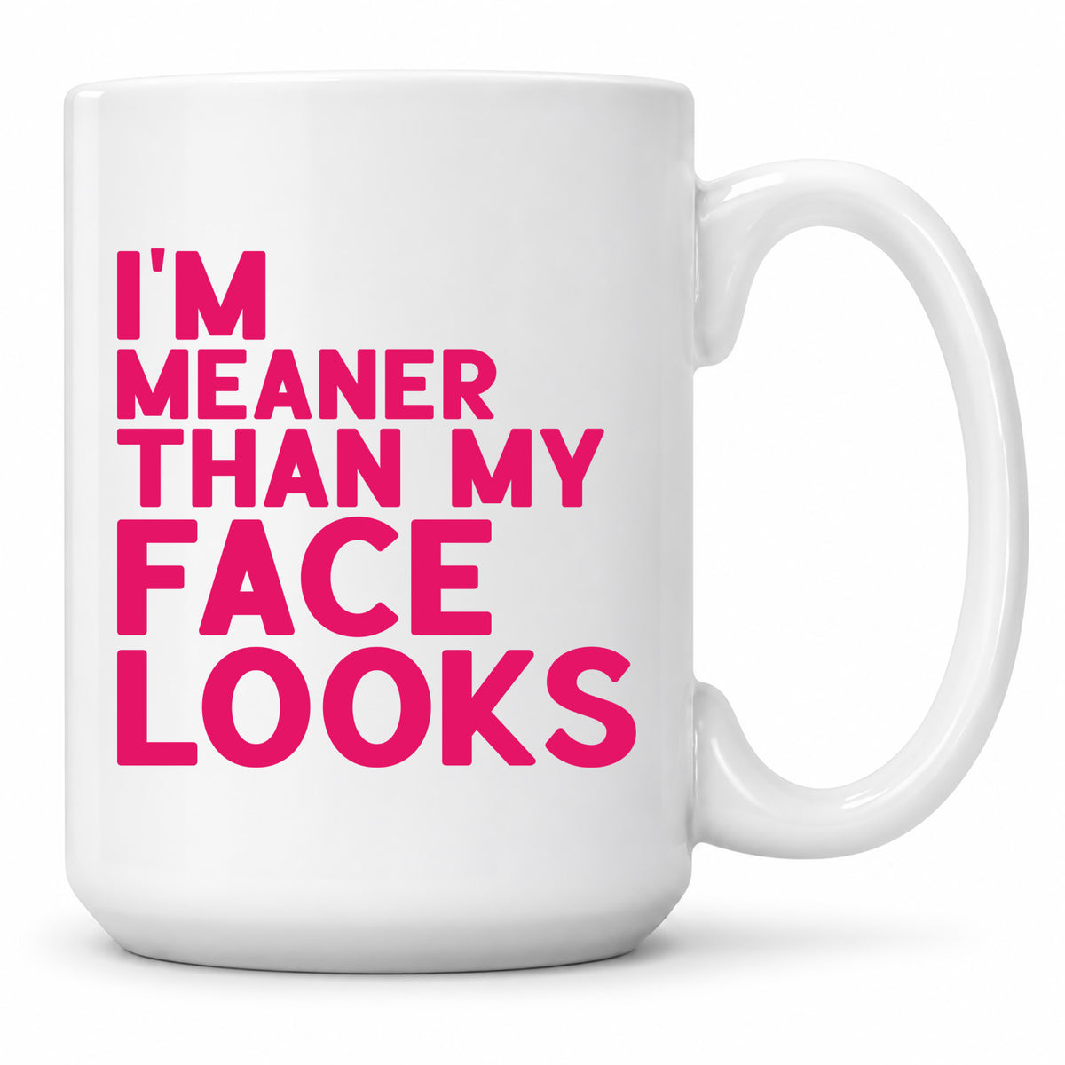 Funny Coffee Mugs - I'm Meaner Than My Face Looks 15 oz