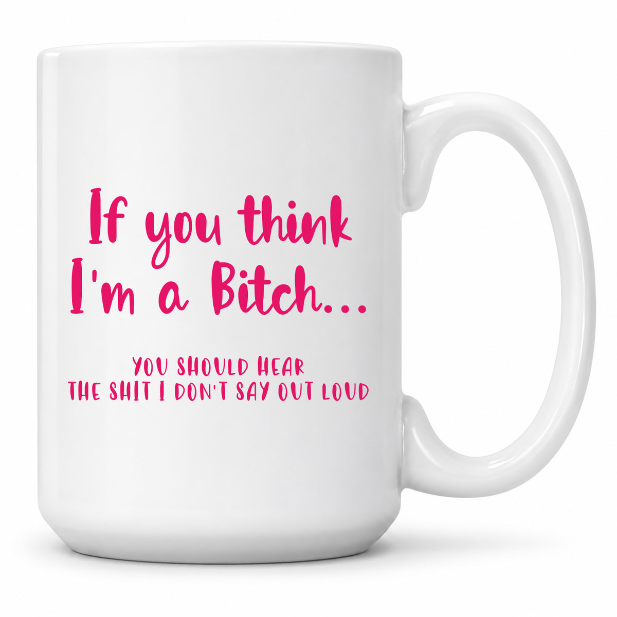 Funny Coffee Mugs - If You Think I'm A Bitch You Should Hear