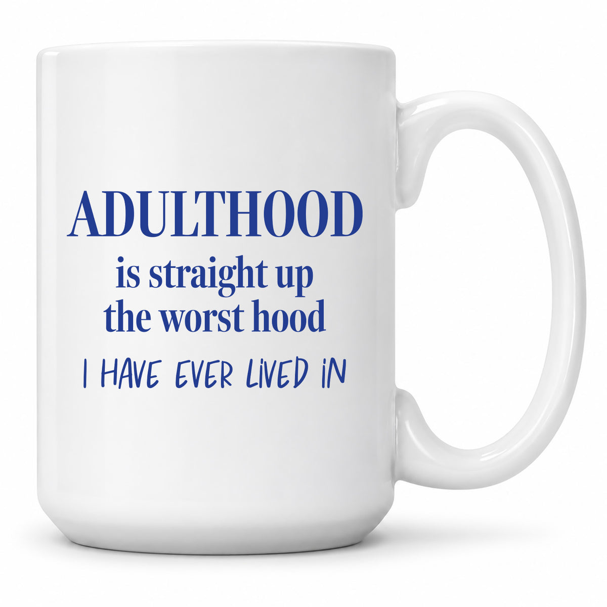 Funny Coffee Mugs - Adulthood Is Straight Up The Worst Hood