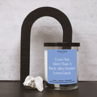 I Love You More Than a Back Alley Hooker Loves Crack Color Candle