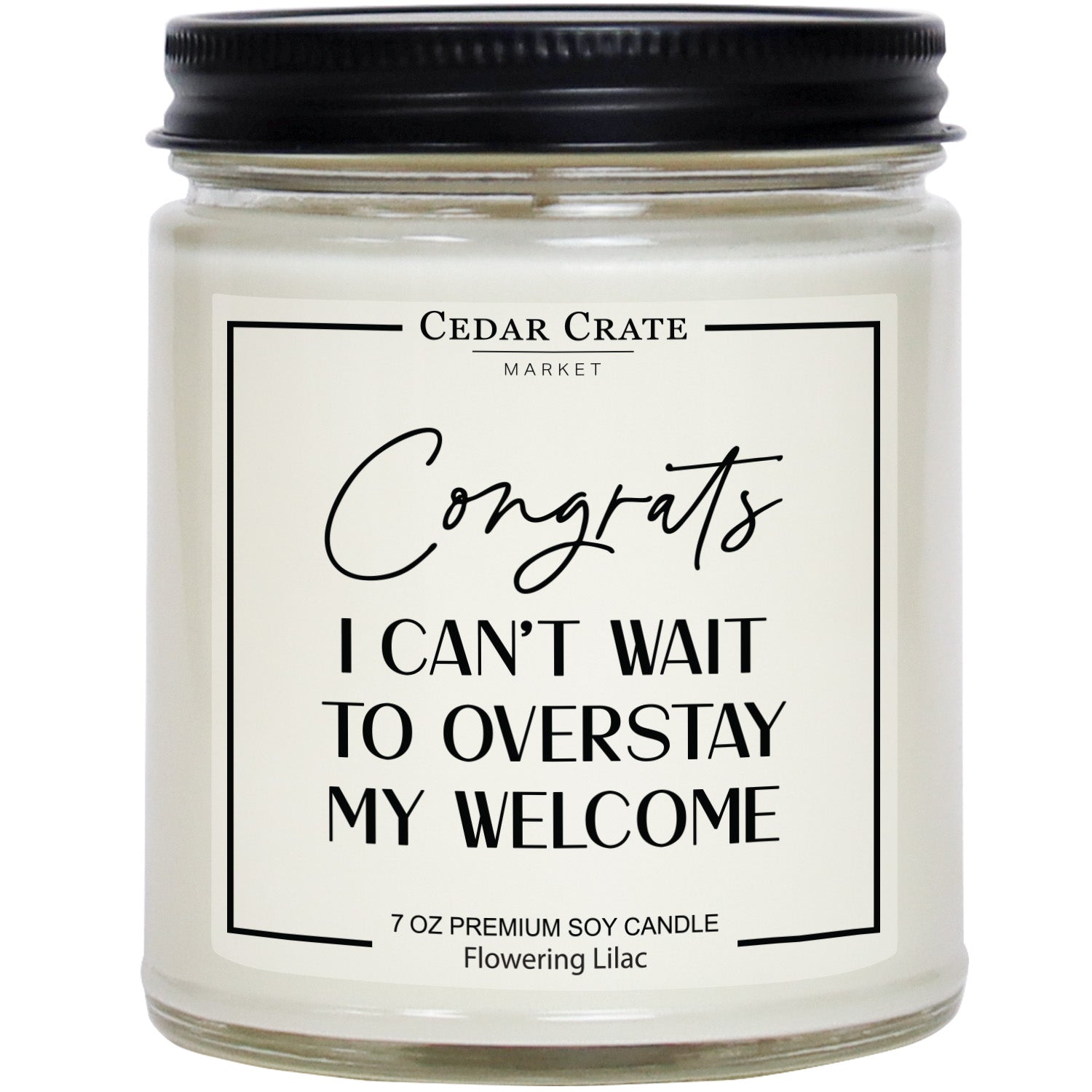 Congrats I Can't Wait Overstay My Welcome Soy Candle - 7oz
