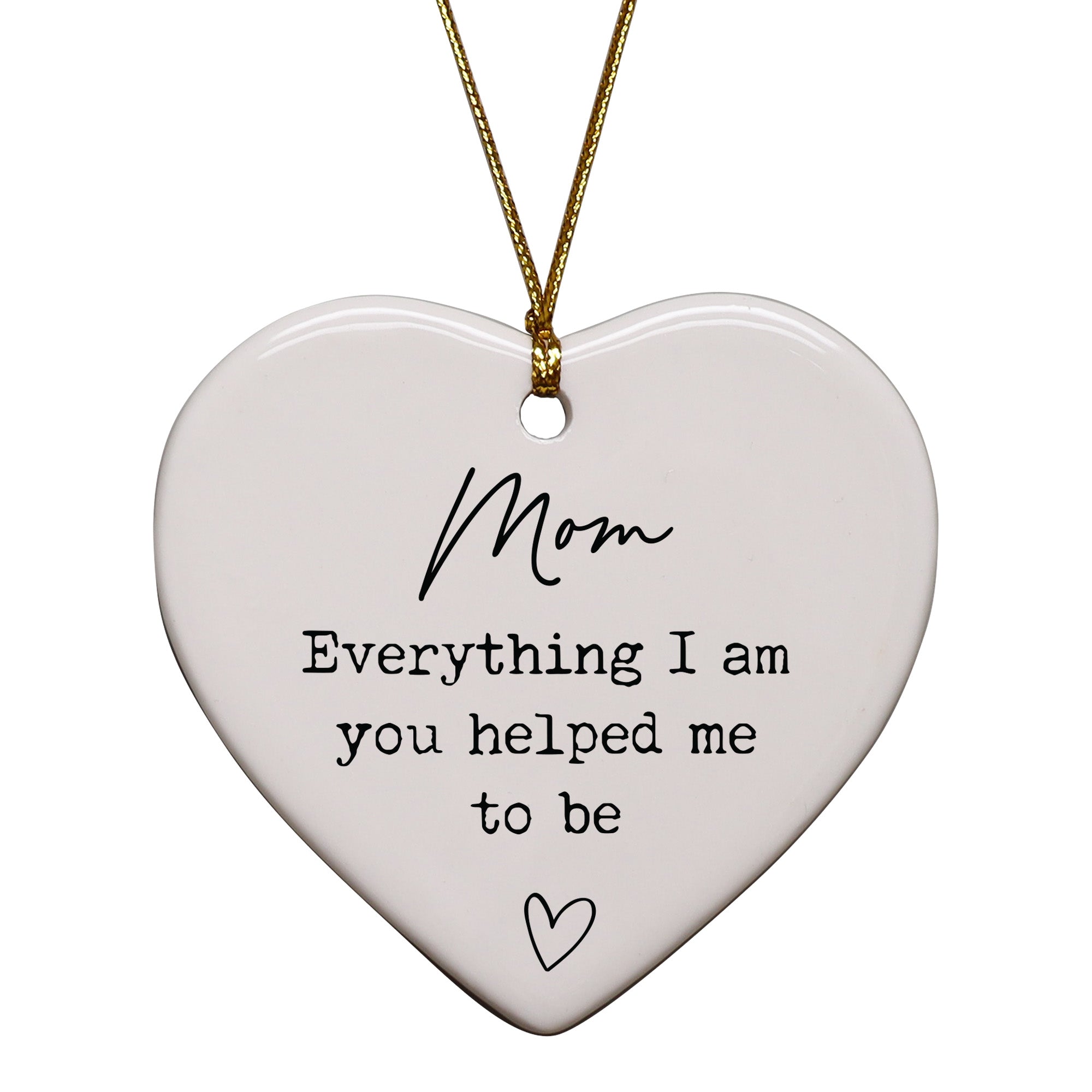 Mom Everything I Am You Helped Me To Be Keepsake Ornament
