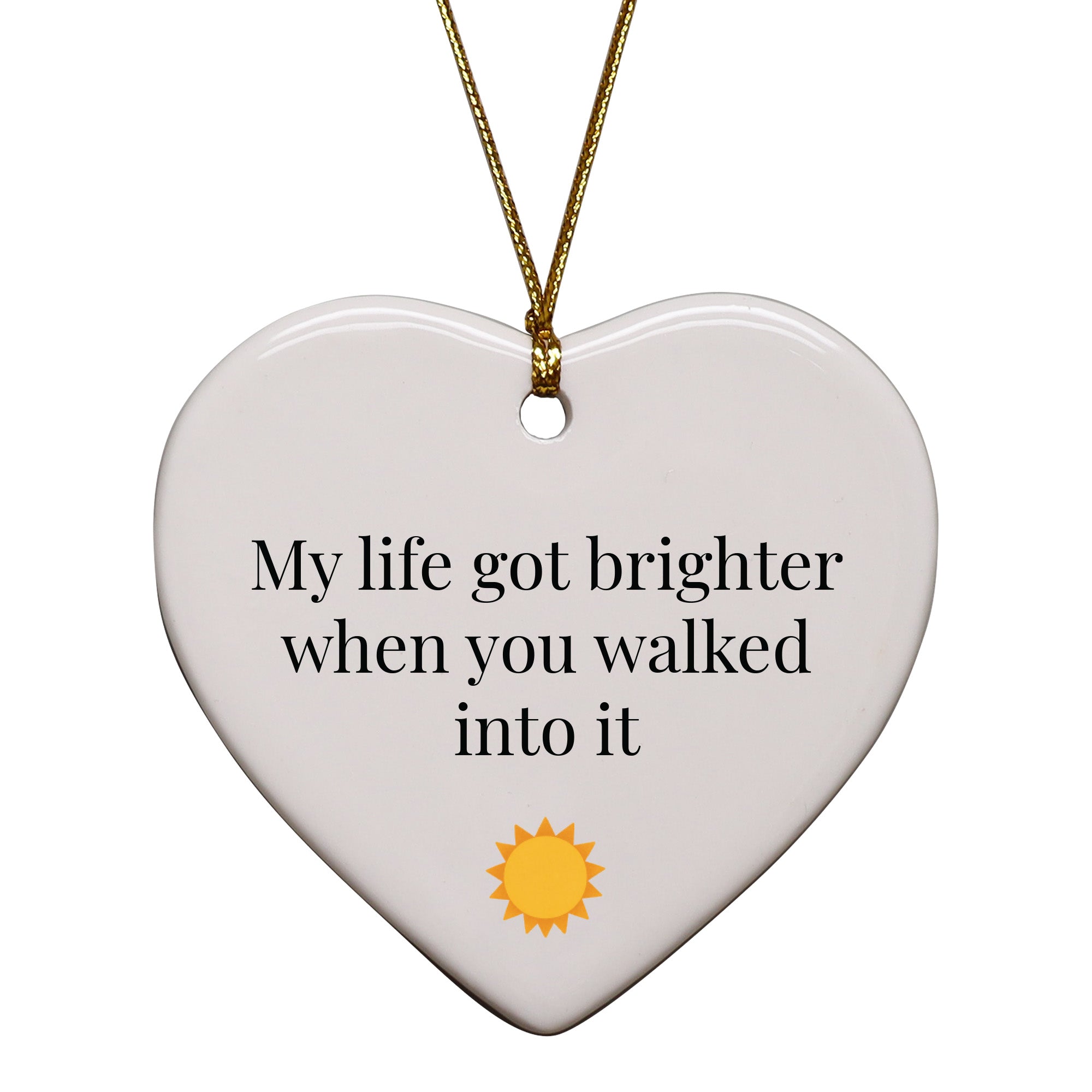 My Life Got Brighter When You Walked Into It Keepsake Ornament