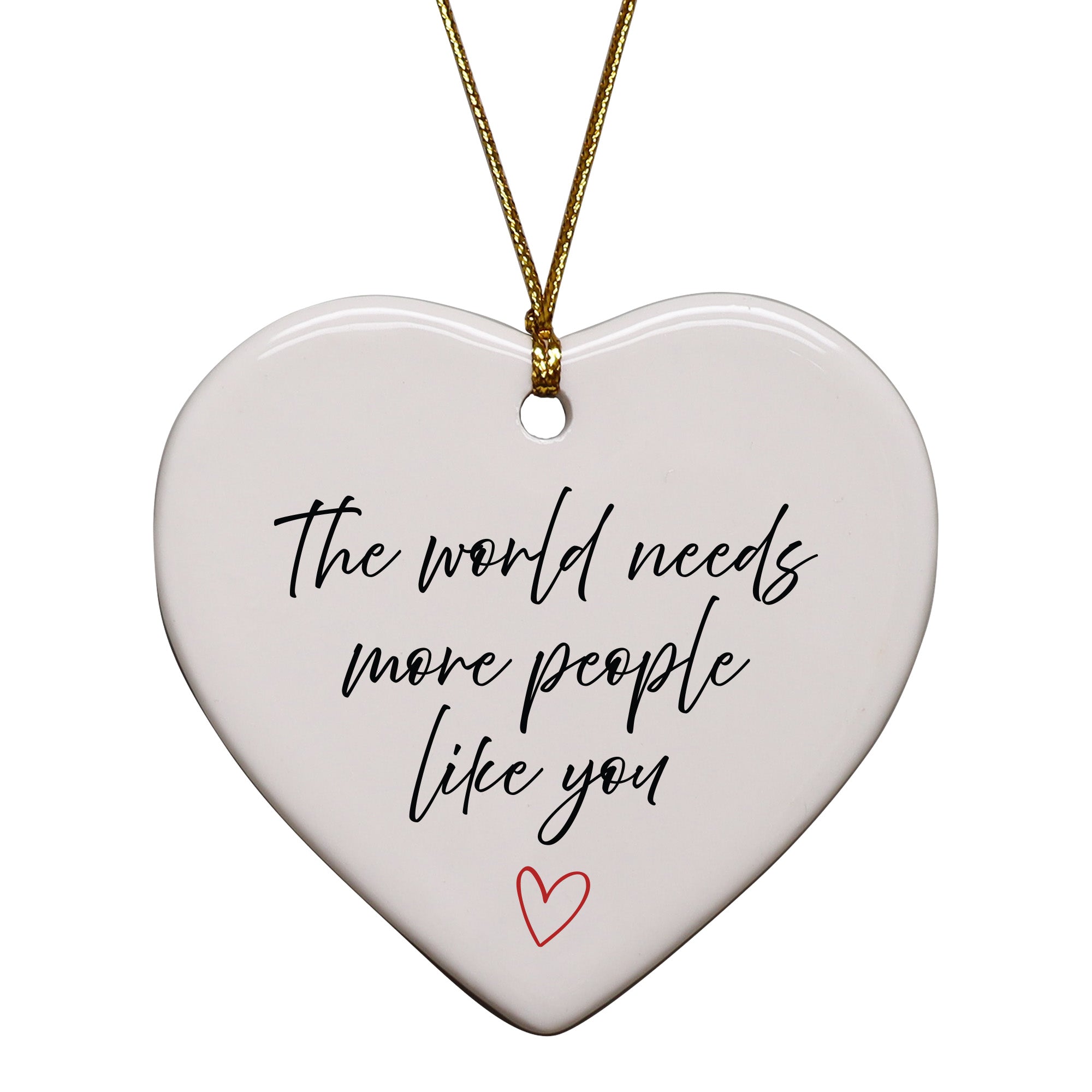 The World Needs More People Like You Keepsake Ornament