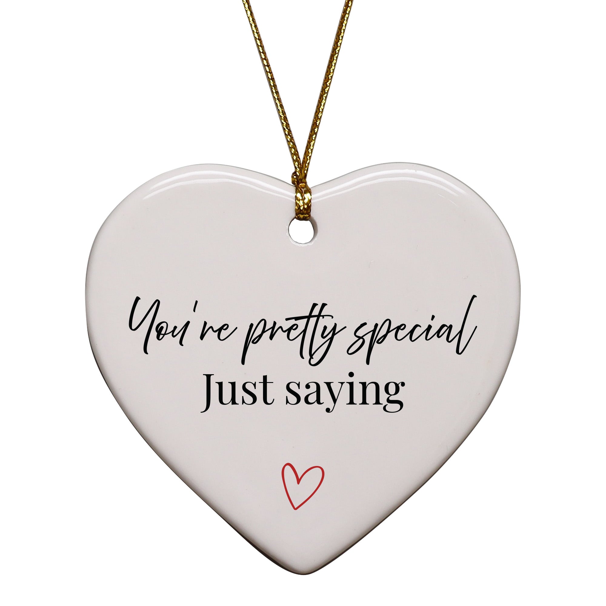 You're Pretty Special, Just Saying Keepsake Ornament