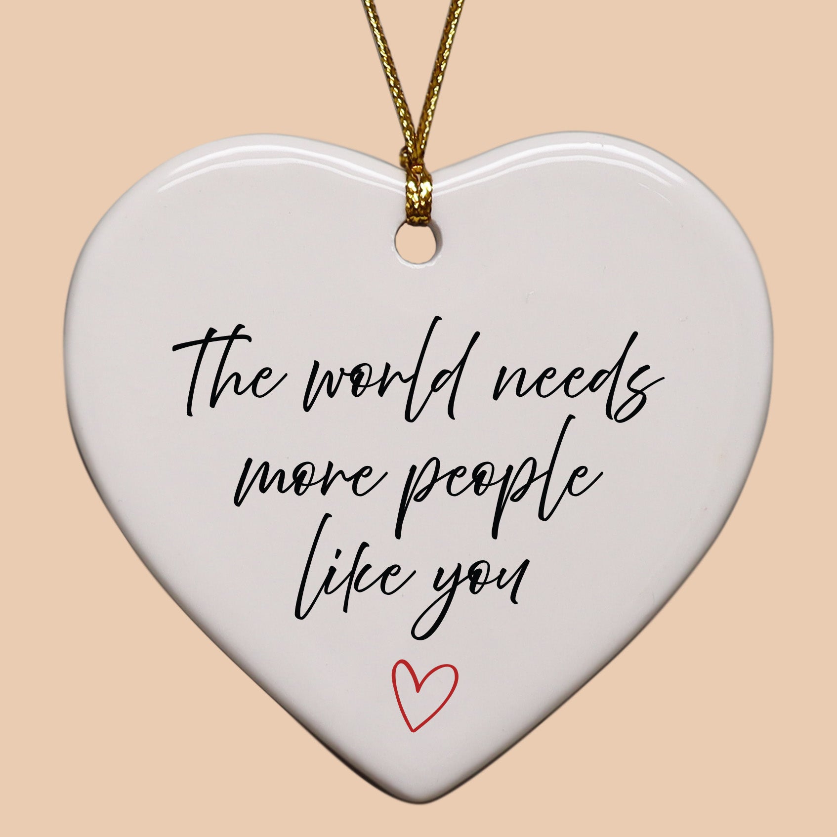 The World Needs More People Like You Keepsake Ornament