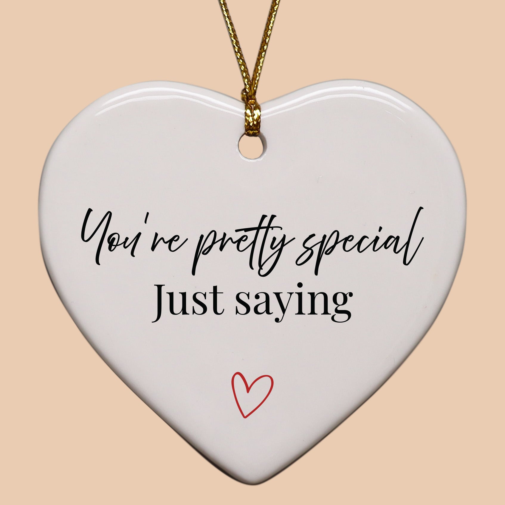 You're Pretty Special, Just Saying Keepsake Ornament
