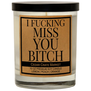I Fucking Miss You Bitch Soy Candle