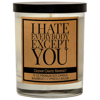 I Hate Everybody Except You Soy Candle