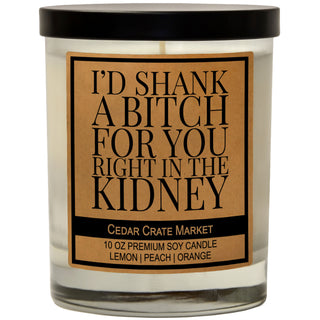 I'd Shank A Bitch For You Right In The Kidney Soy Candle