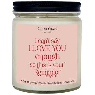 I Can't Say I Love You Enough So This Is Your Reminder Soy Candle