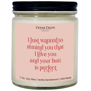 I Just Wanted To Remind You That I Love You And Your Butt Is Perfect Soy Candle