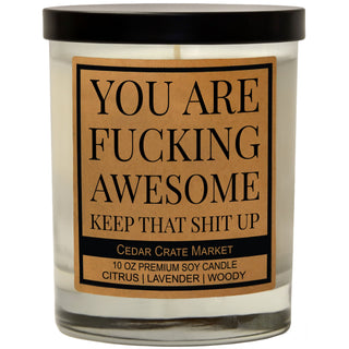 You Are Fucking Awesome Keep That Shit Up Soy Candle