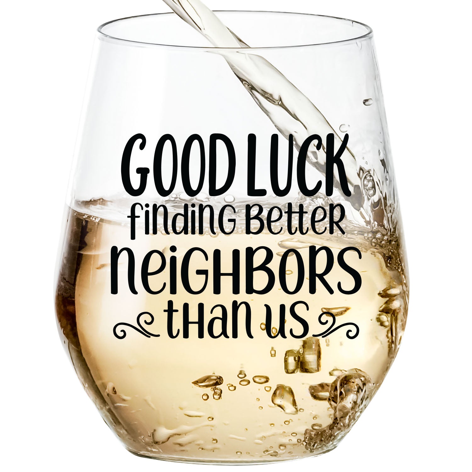 Good Luck Finding Better Neighbors Than Us - Wine Glass