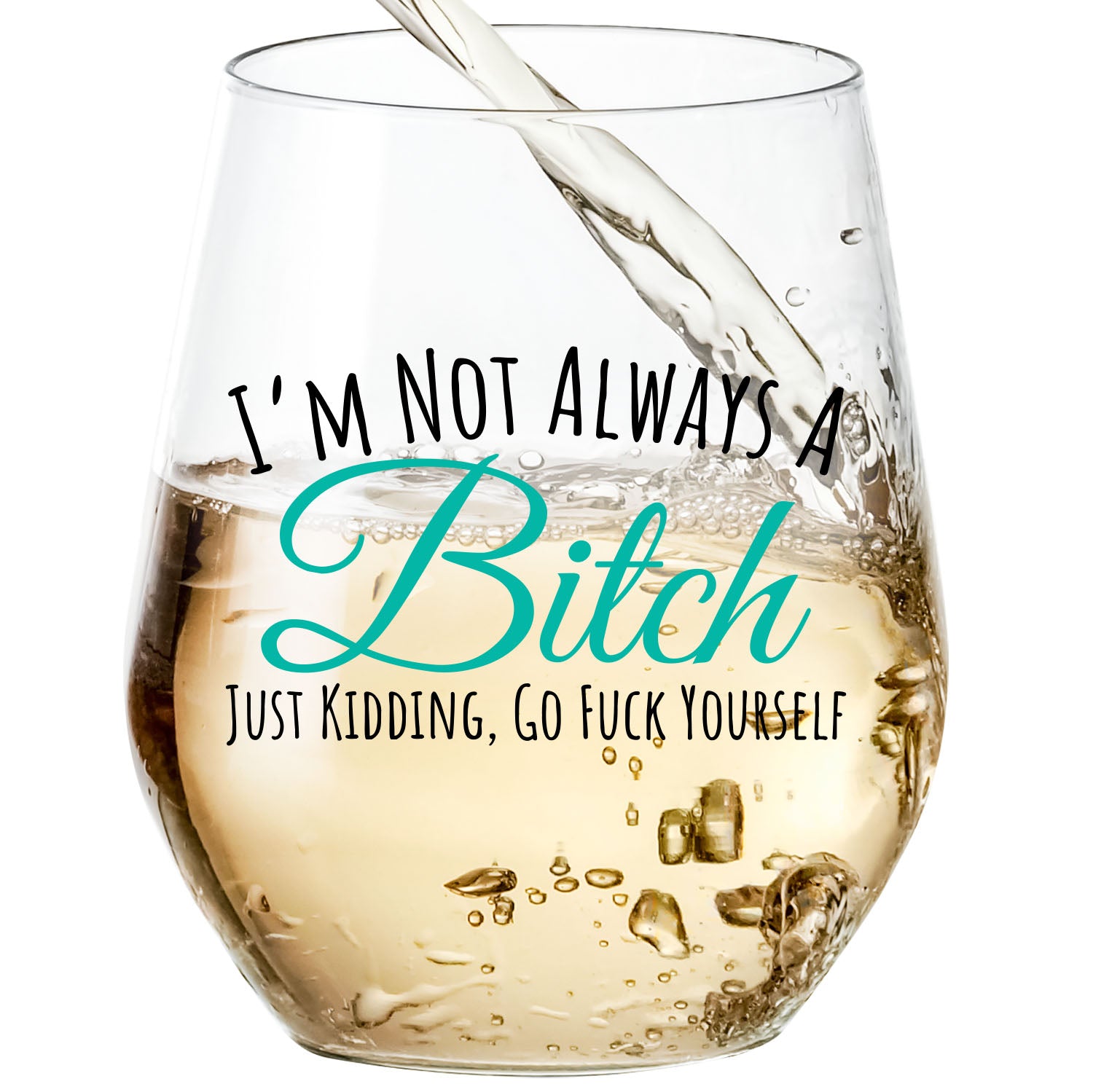 I'm Not Always A Bitch Just Kidding, Go Fuck Yourself - Wine Glass