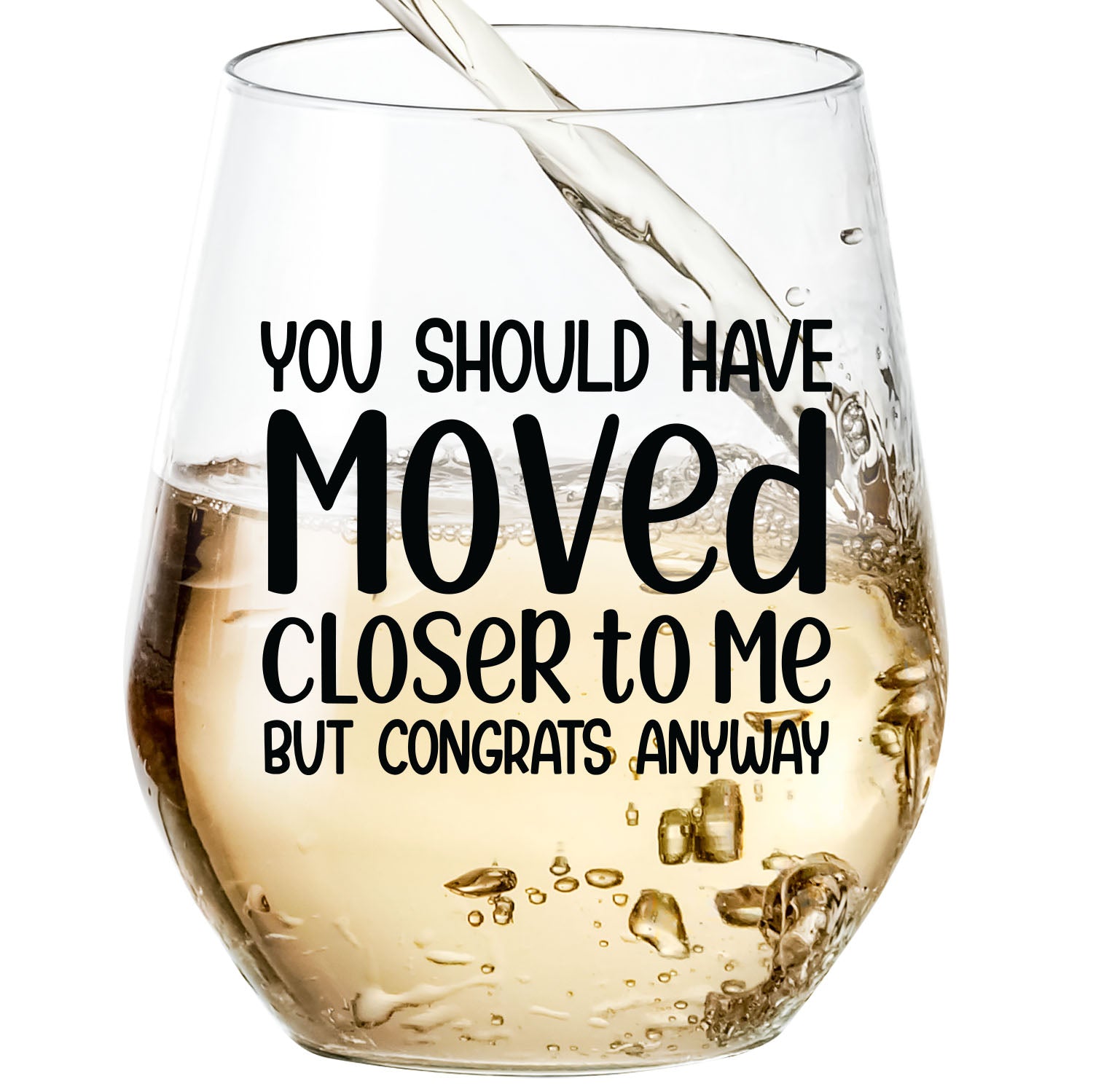 You Should Have Moved Closer To Me But Congrats Anyway - Wine Glass