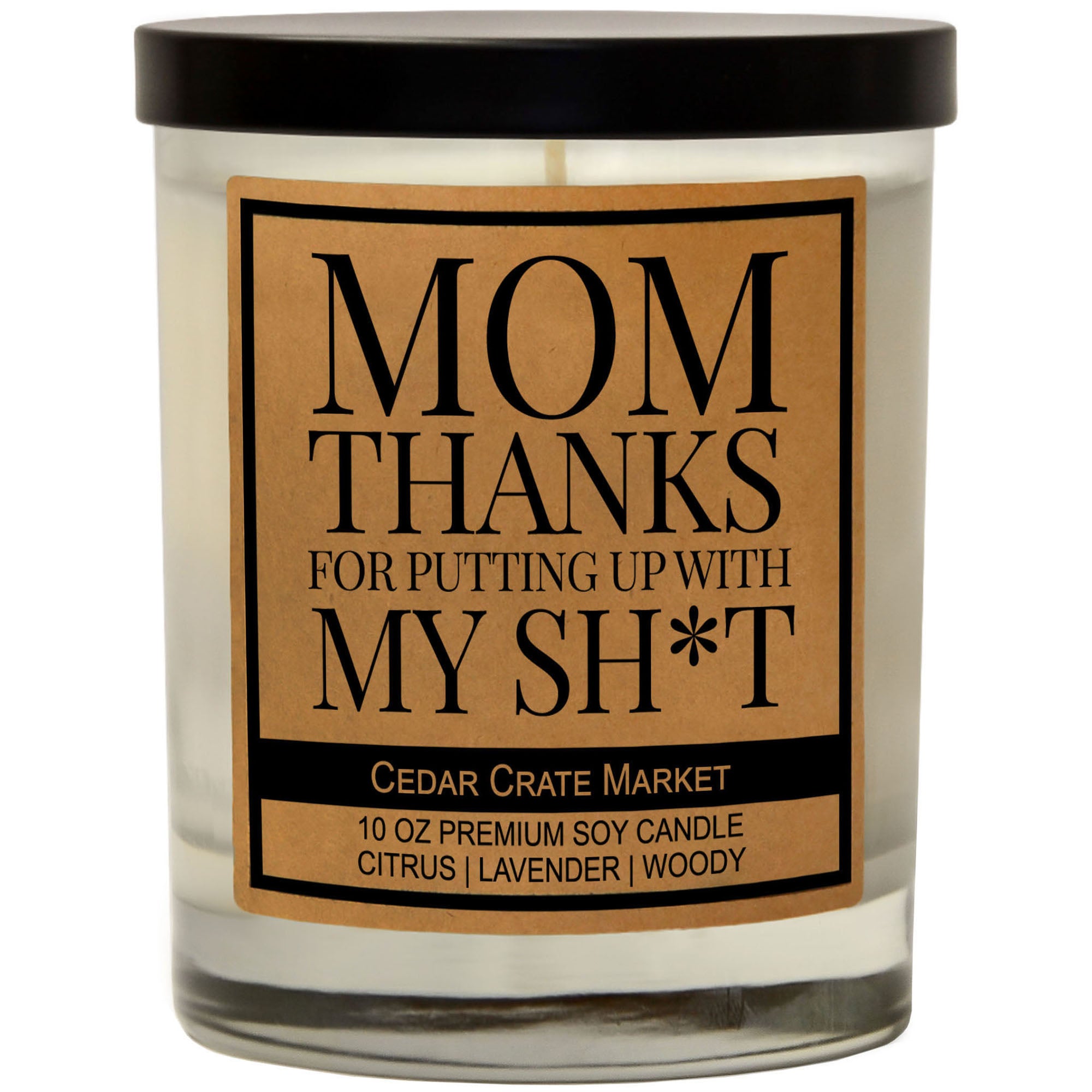 Mom, Thanks For Putting Up With All of My Shit Soy Candle