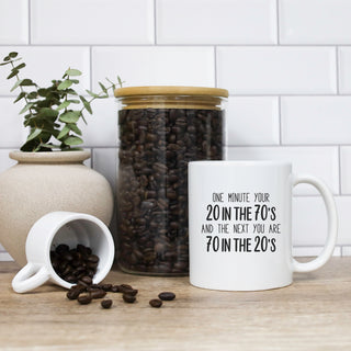 One Minute You Are 20 In The 70's And The Next You Are 70 In The 20's Mug