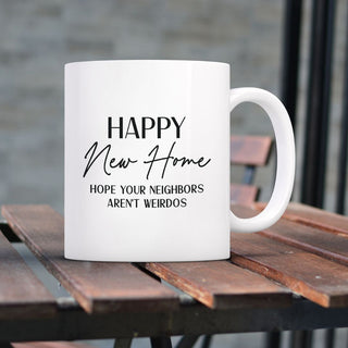 Happy new Home Hope Your Neighbors Aren't Weirdos Mug