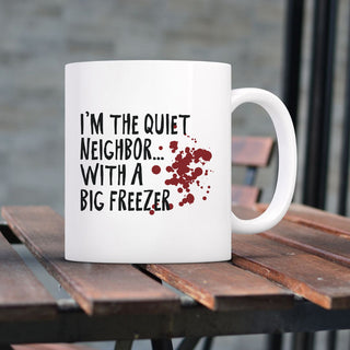I'm The Quiet Neighbor With The Big Freezer Mug