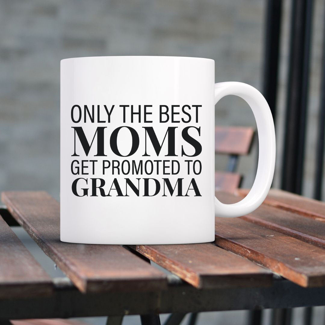 Only The Best Moms Get Promoted To Grandma Mug