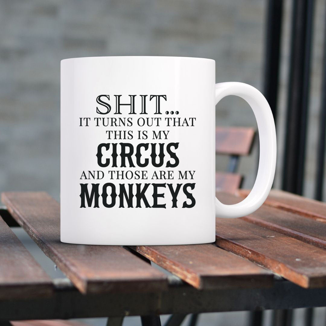 Shit... It Turns Out That This Is My Circus and Those Are My Monkeys Mug