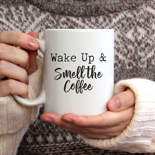 Wake Up And Smell The Coffee You Mug