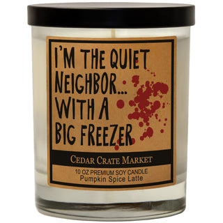 I'm The Quiet Neighbor With A Big Freezer Soy Candle