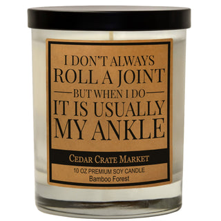 I Don't Always Roll A Joint But When I Do It Is Usually My Ankle Soy Candle