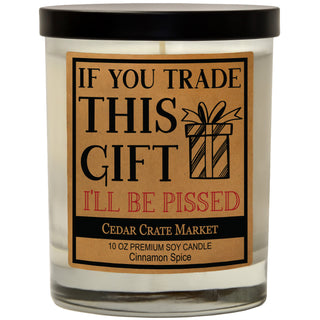 If You Trade This Gift I'll Be Pissed Soy Candle