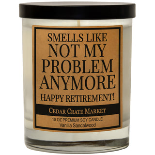 Smells Like Not My Problem Anymore Happy Retirement Soy Candle