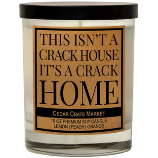 This Isn't a Crack House, It's a Crack Home Soy Candle