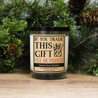 If You Trade This Gift I'll Be Pissed Soy Candle