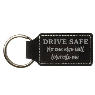 Drive Safe No One Else Will Tolerate Me - Vegan Leather Keychain
