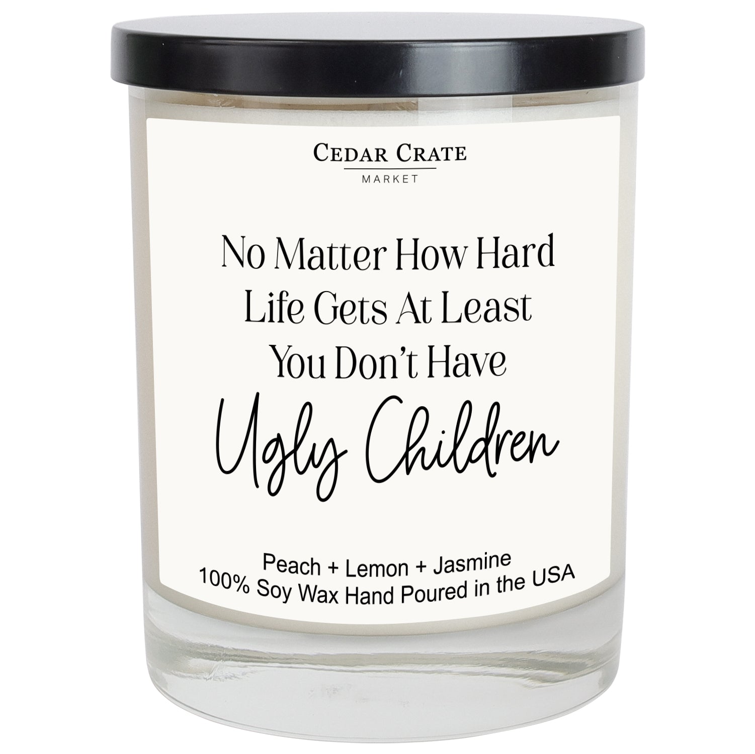No Matter How Hard Life Gets, At Least You Don't Have Ugly Children White Candle