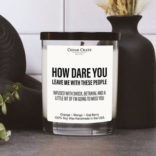 How Dare You Leave Me With These People White Candle