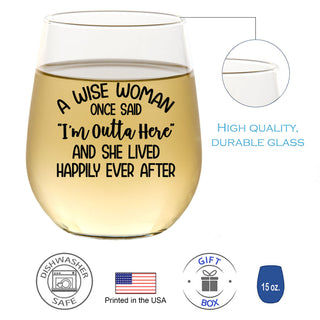 A Wise Woman Once Said "I'm Outta Here" And She Lived Happily Ever After  - Wine Glass