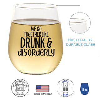 We Go Together Like Drunk & Disorderly - Wine Glass