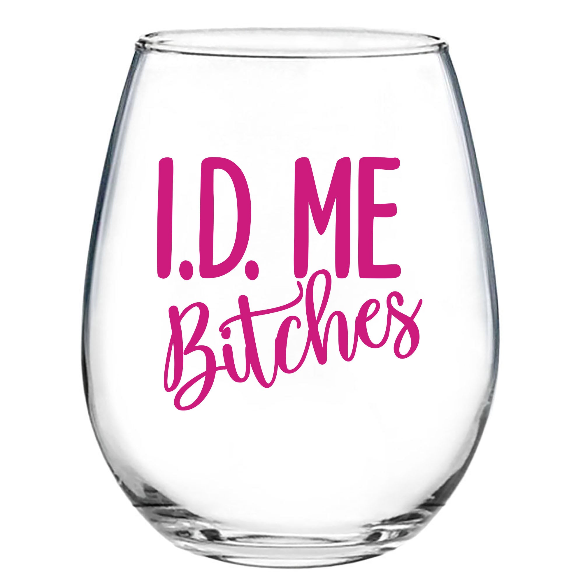 I.D. Me Bitches - Wine Glass