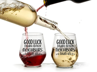 Good Luck Finding Better Neighbors Than Us - Wine Glass